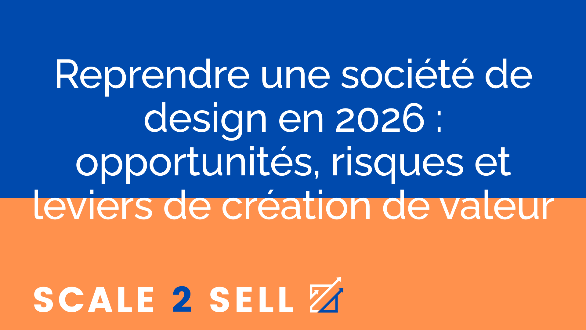 Reprendre une société de design en 2026 : opportunités, risques et leviers de création de valeur