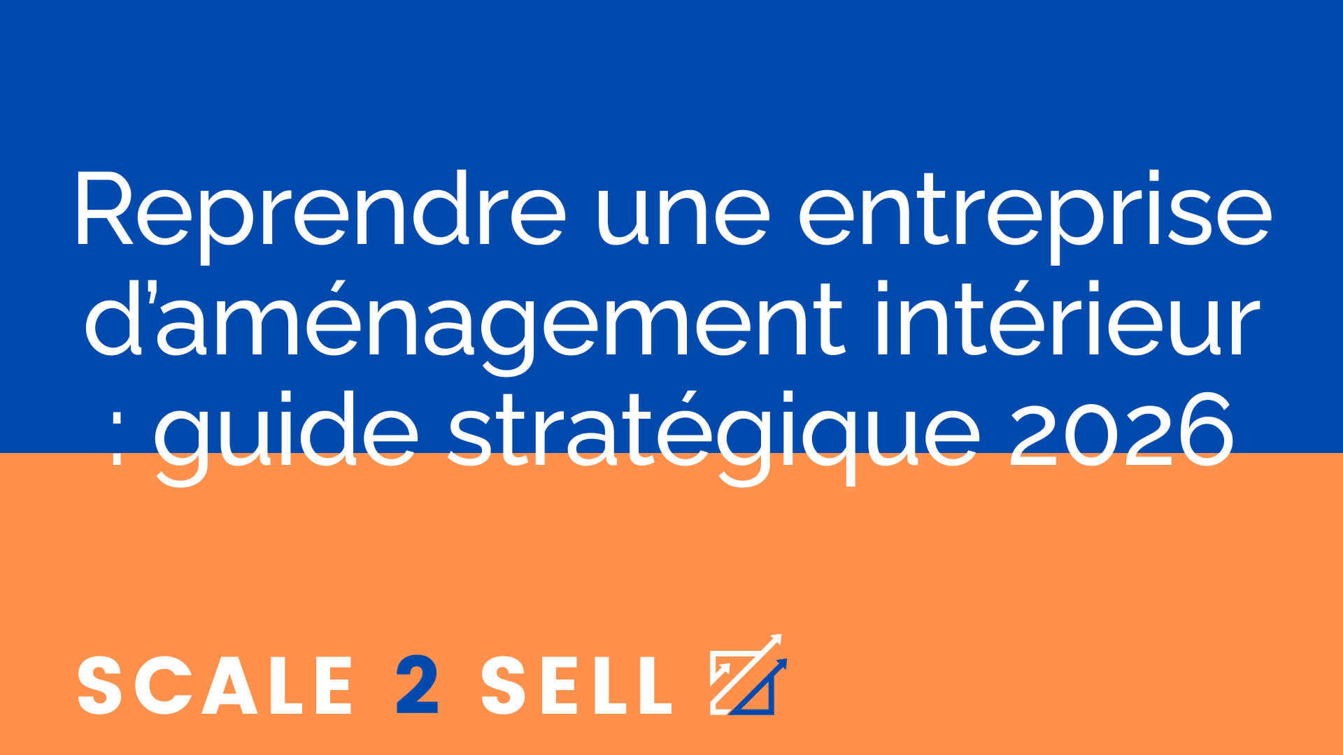 Reprendre une entreprise d’aménagement intérieur : guide stratégique 2026