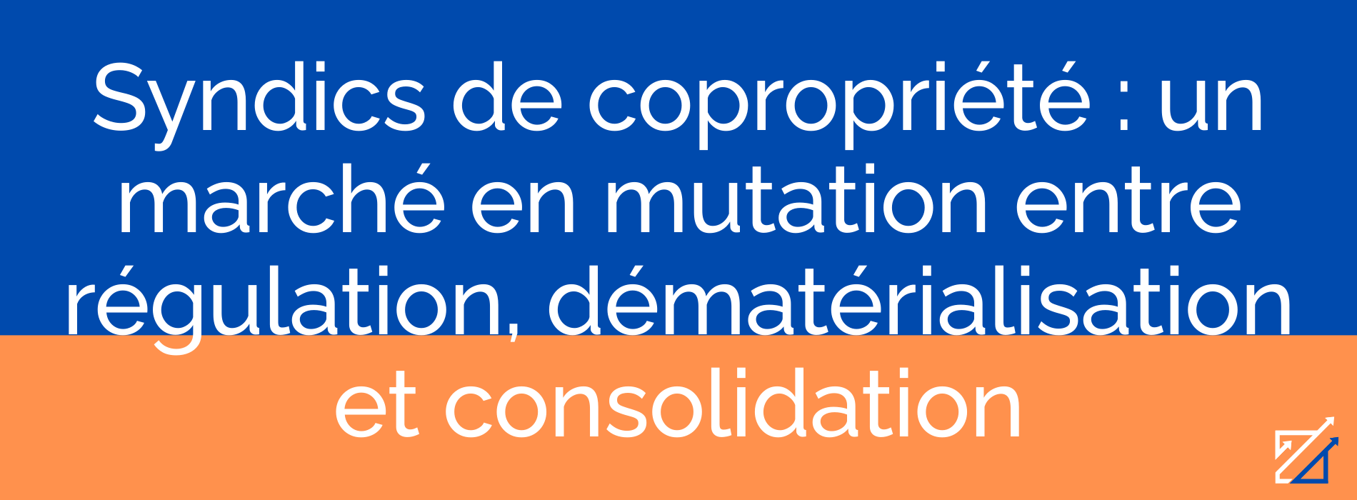Syndics de copropriété : un marché en mutation entre régulation, dématérialisation et consolidation