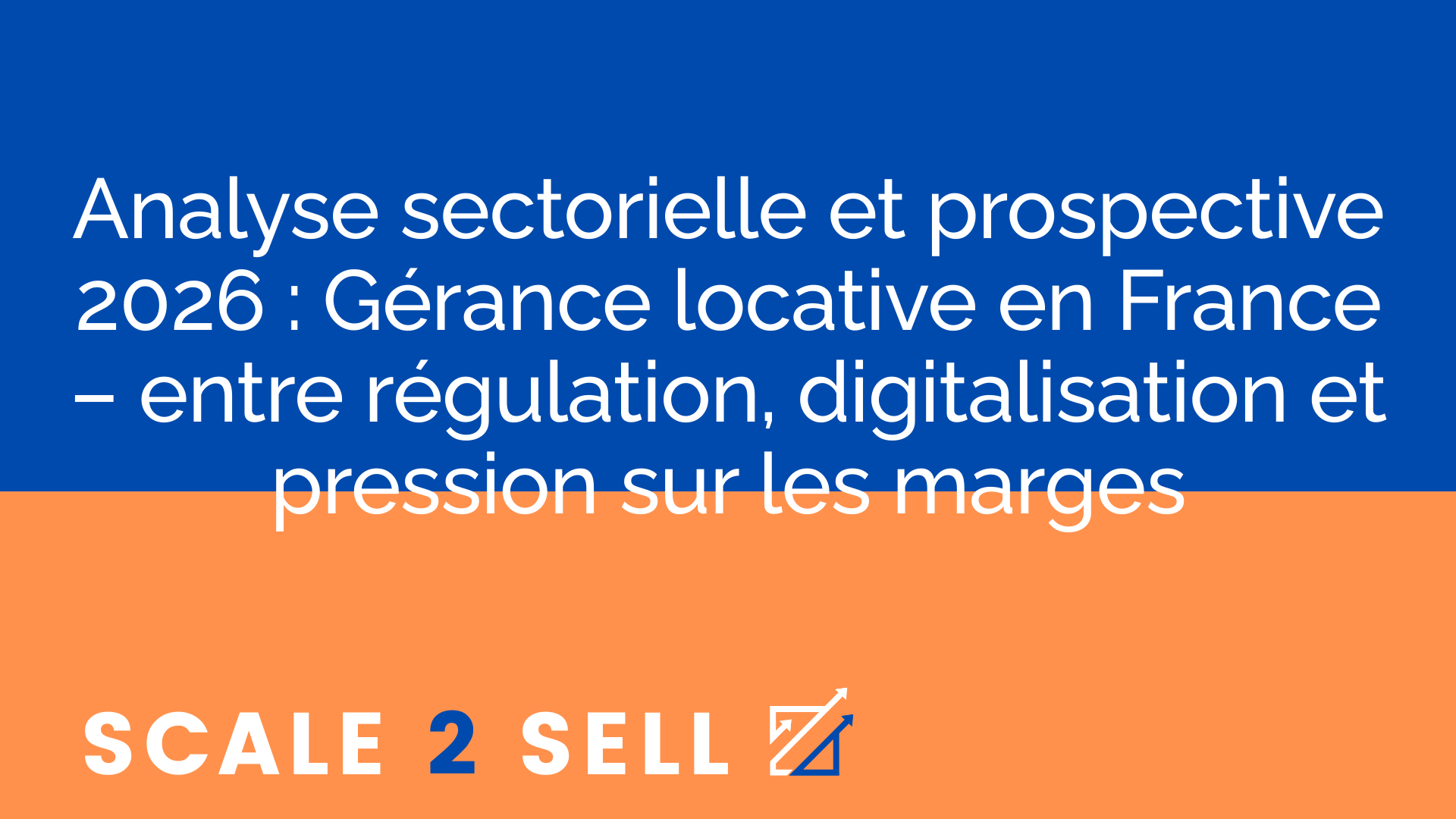 Analyse sectorielle et prospective 2026 : Gérance locative en France – entre régulation, digitalisation et pression sur les marges