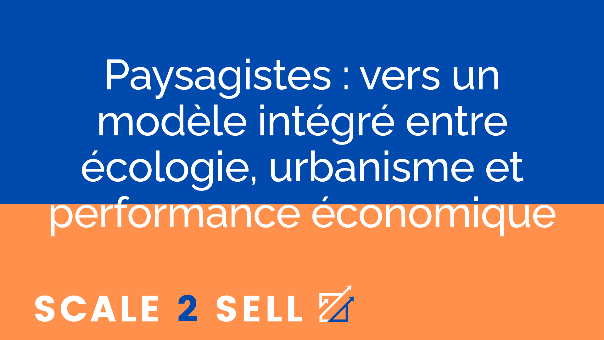Paysagistes : vers un modèle intégré entre écologie, urbanisme et performance économique