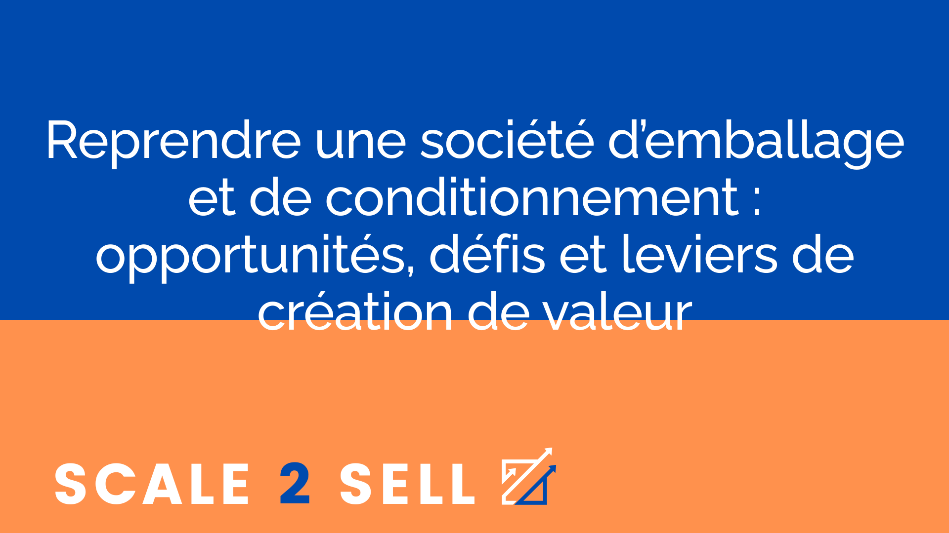 Reprendre une société d’emballage et de conditionnement : opportunités, défis et leviers de création de valeur