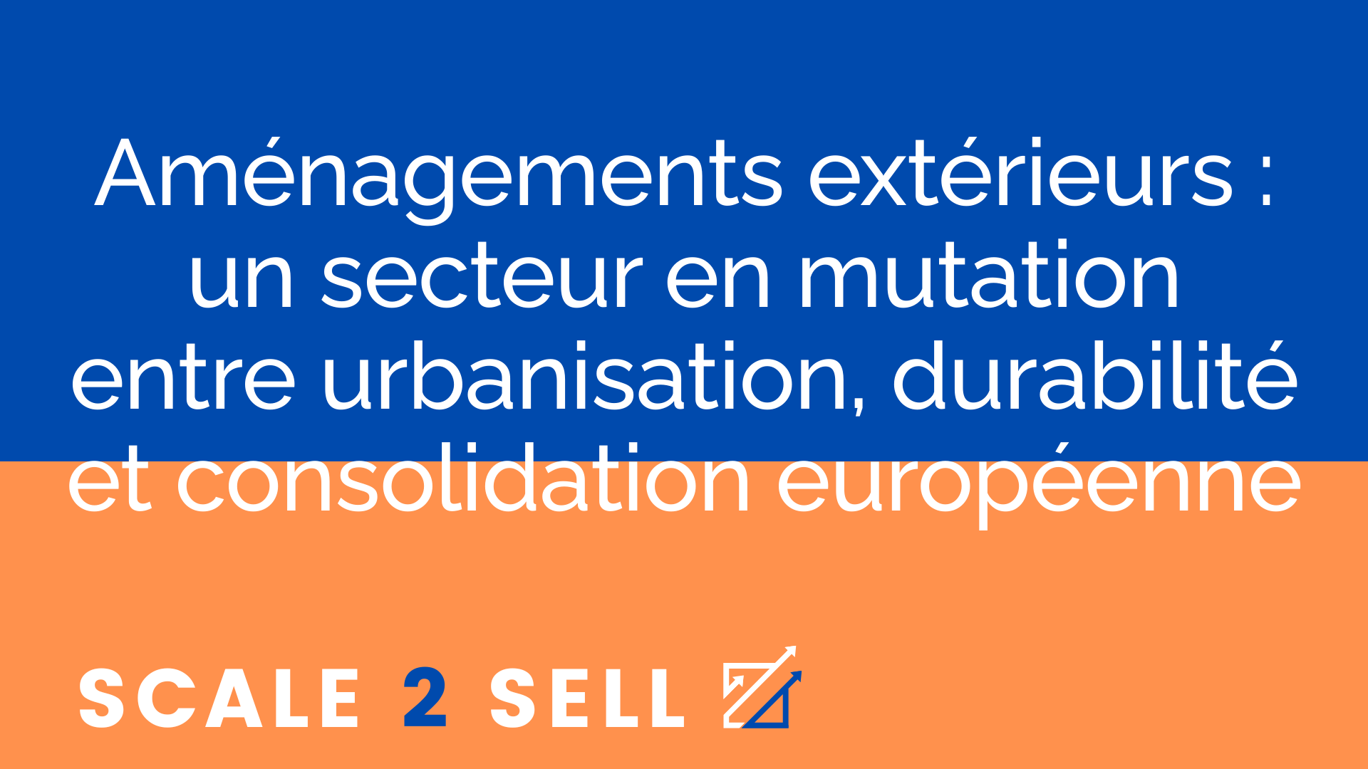 Aménagements extérieurs : un secteur en mutation entre urbanisation, durabilité et consolidation européenne