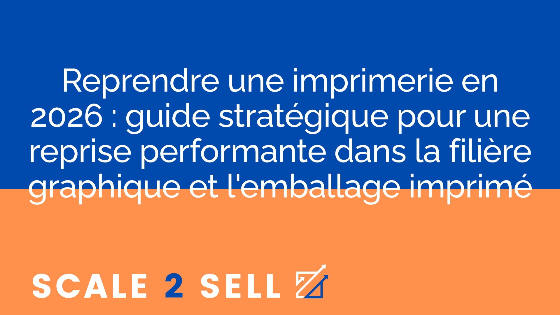 Reprendre une imprimerie en 2026 : guide stratégique pour une reprise performante dans la filière graphique et l'emballage imprimé