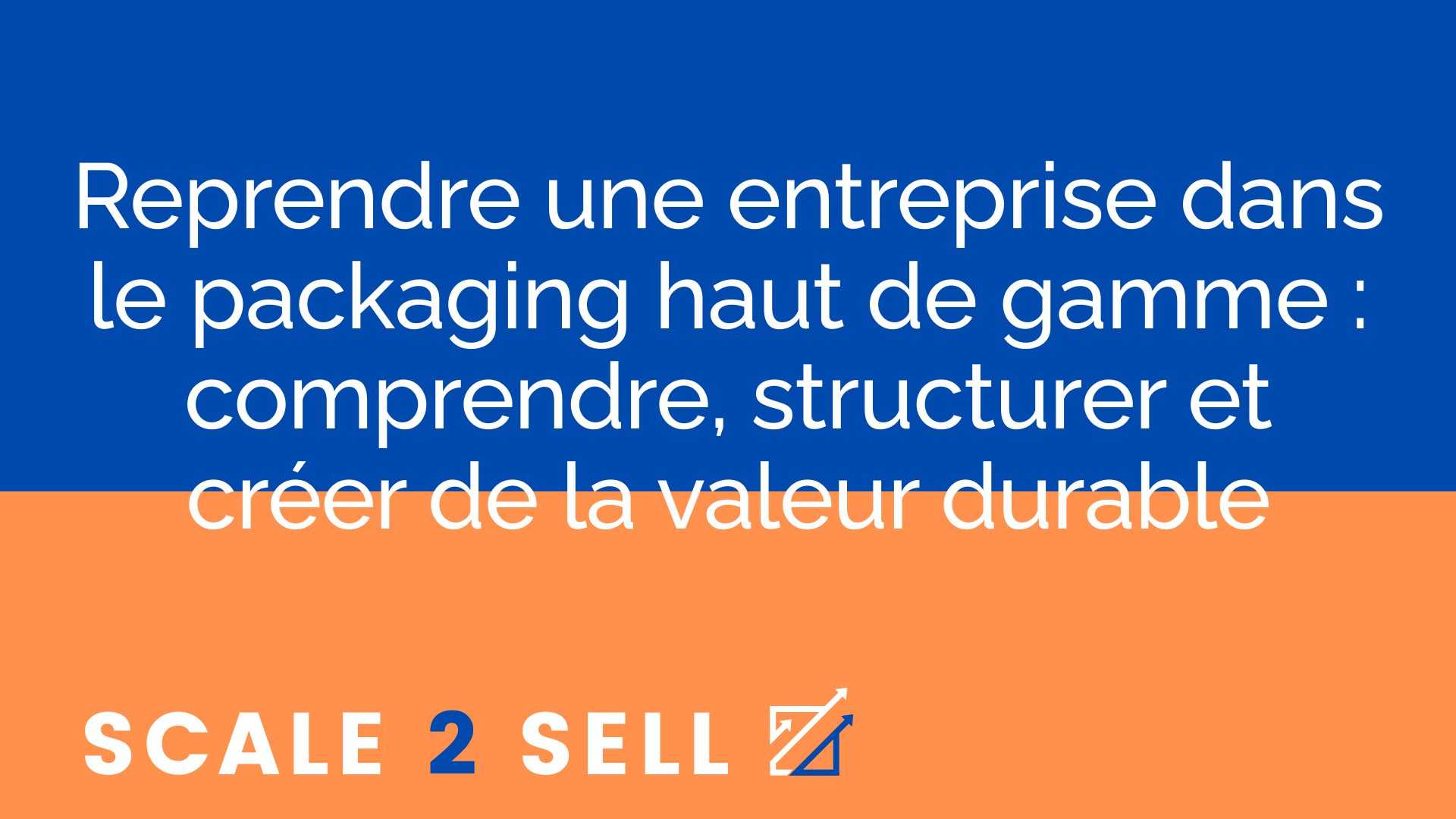 Reprendre une entreprise dans le packaging haut de gamme : comprendre, structurer et créer de la valeur durable