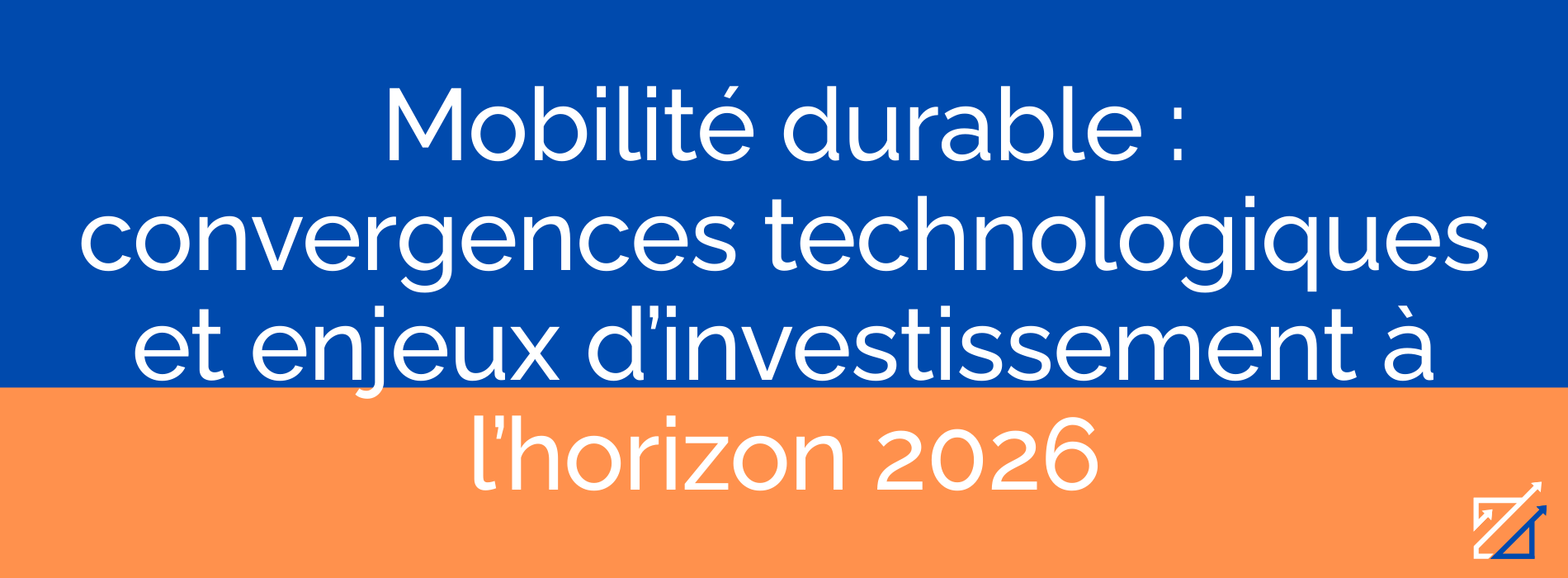 Mobilité durable : convergences technologiques et enjeux d’investissement à l’horizon 2026