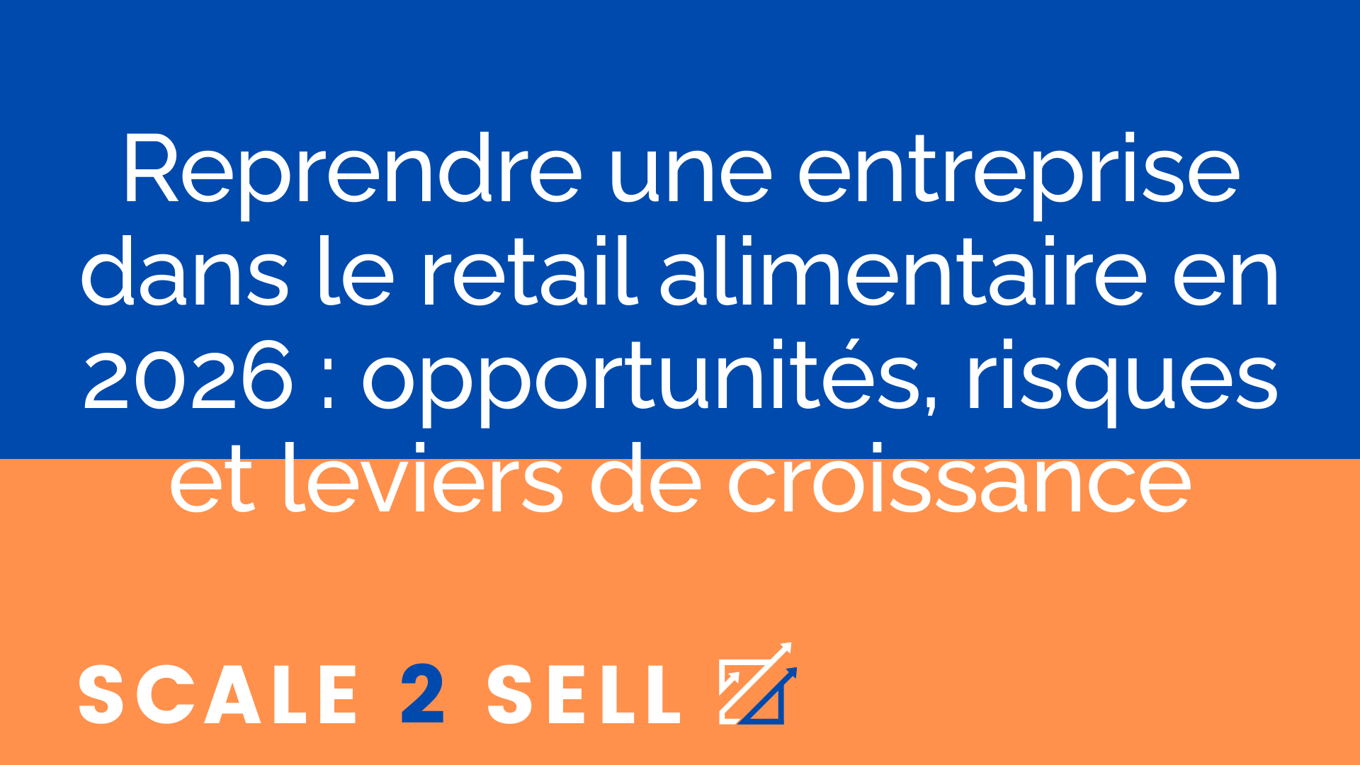 Reprendre une entreprise dans le retail alimentaire en 2026 : opportunités, risques et leviers de croissance