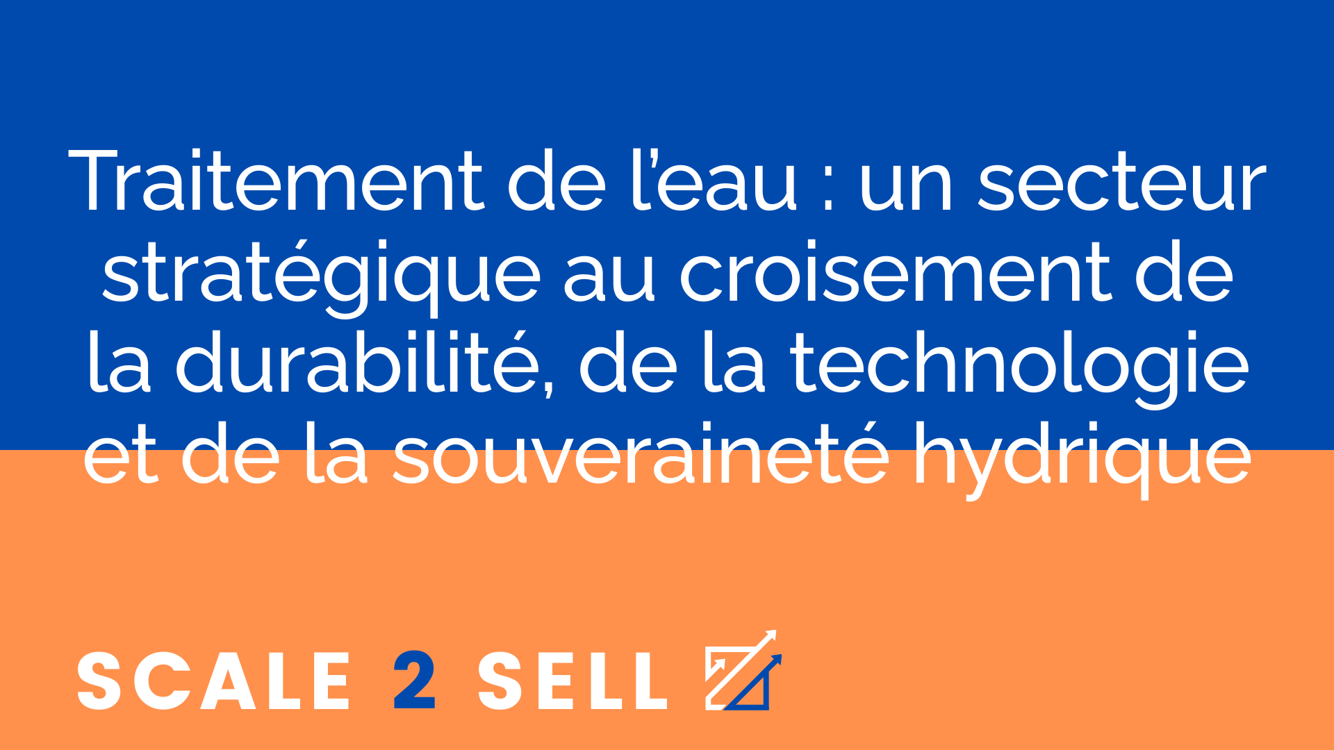 Traitement de l’eau : un secteur stratégique au croisement de la durabilité, de la technologie et de la souveraineté hydrique