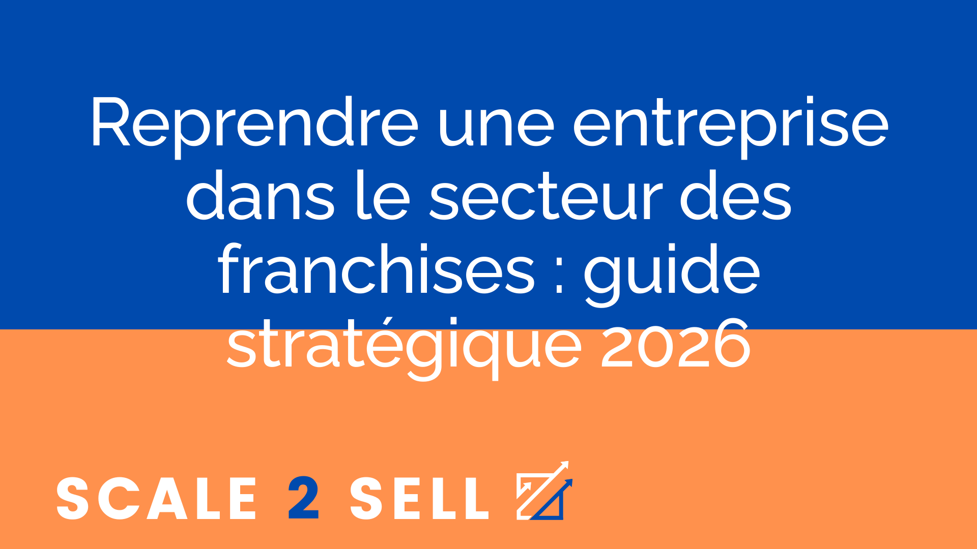 Reprendre une entreprise dans le secteur des franchises : guide stratégique 2026