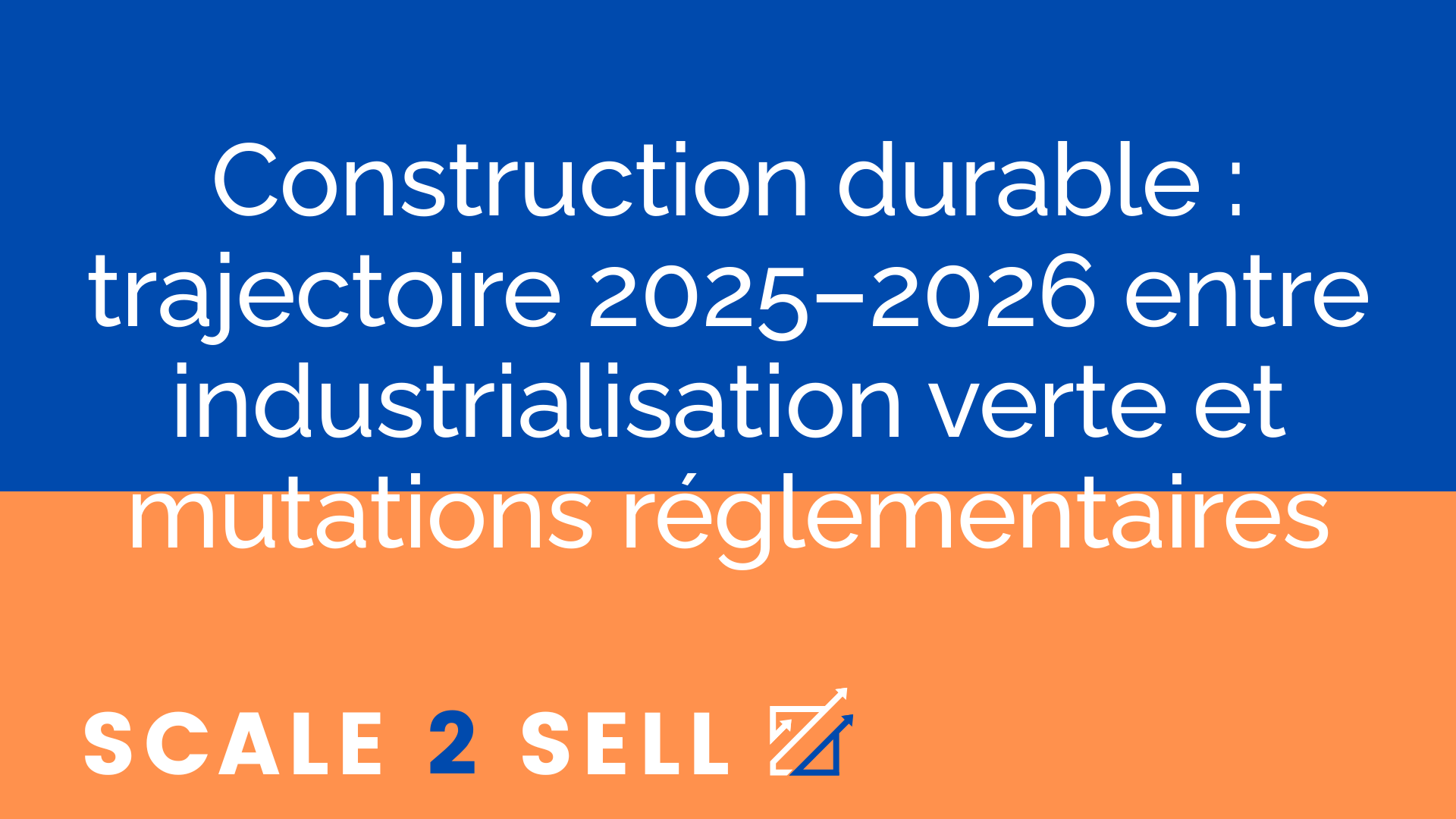 Construction durable : trajectoire 2025–2026 entre industrialisation verte et mutations réglementaires