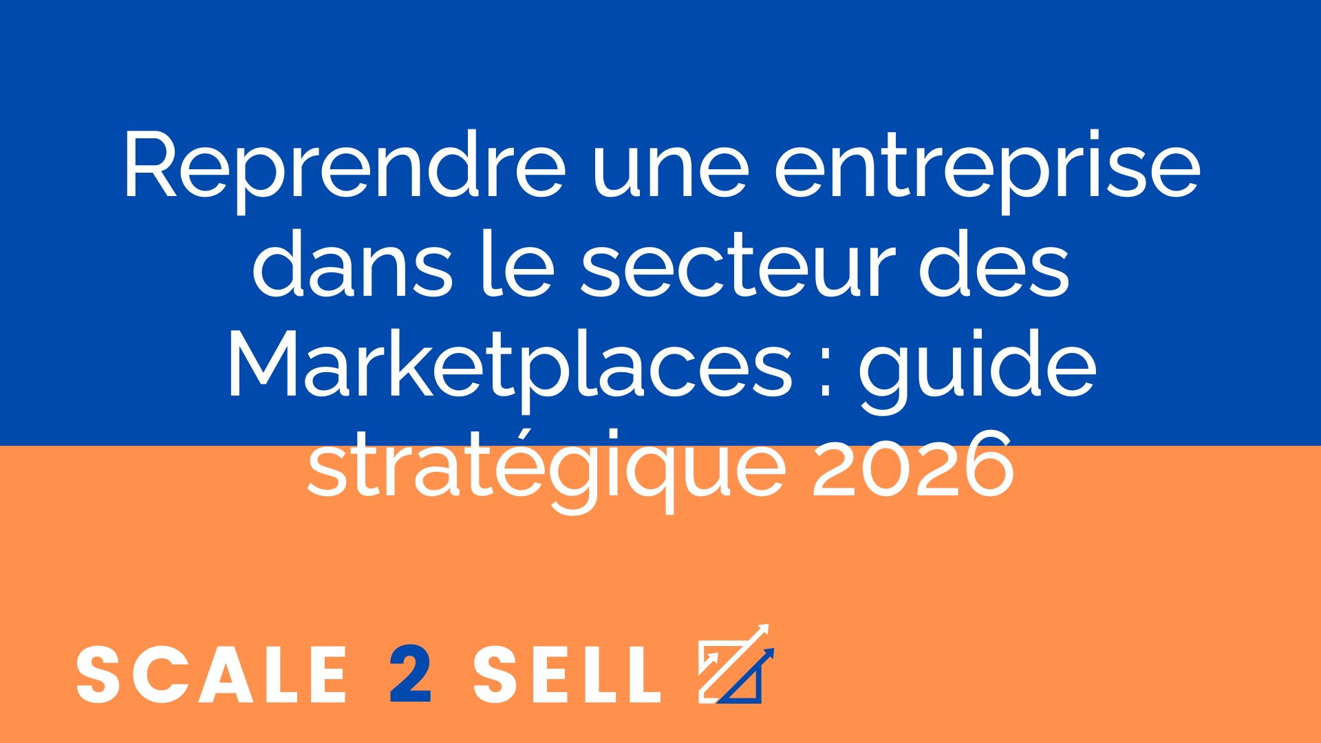Reprendre une entreprise dans le secteur des Marketplaces : guide stratégique 2026