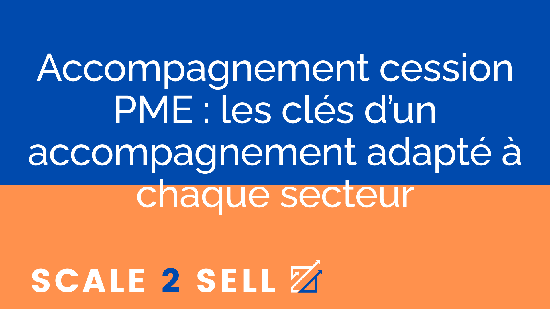 Accompagnement cession PME : les clés d’un accompagnement adapté à chaque secteur