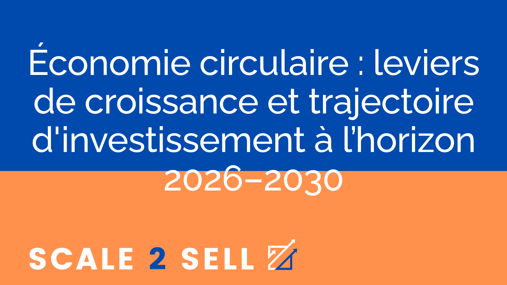 Économie circulaire : leviers de croissance et trajectoire d'investissement à l’horizon 2026–2030