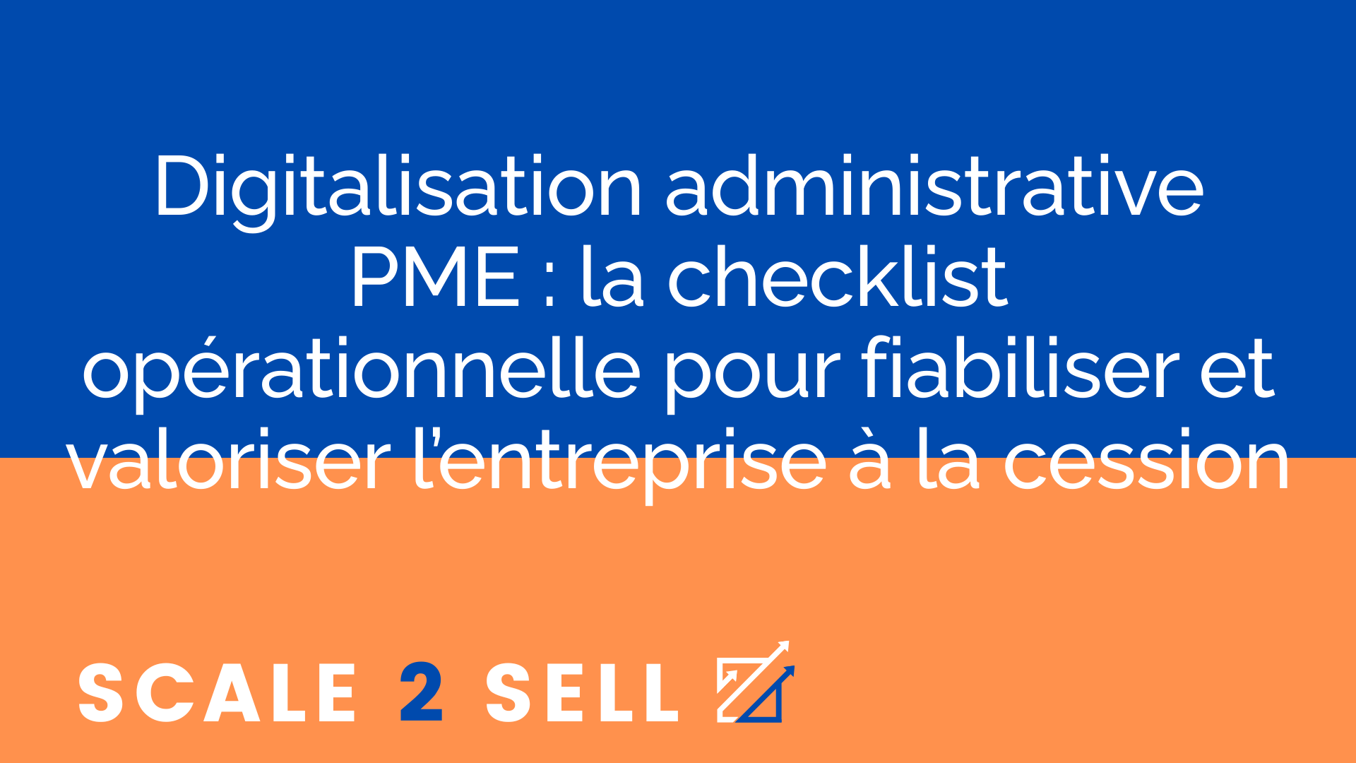 Digitalisation administrative PME : la checklist opérationnelle pour fiabiliser et valoriser l’entreprise à la cession