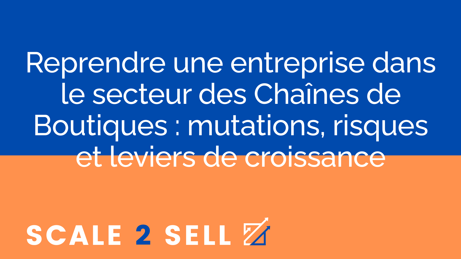 Reprendre une entreprise dans le secteur des Chaînes de Boutiques : mutations, risques et leviers de croissance