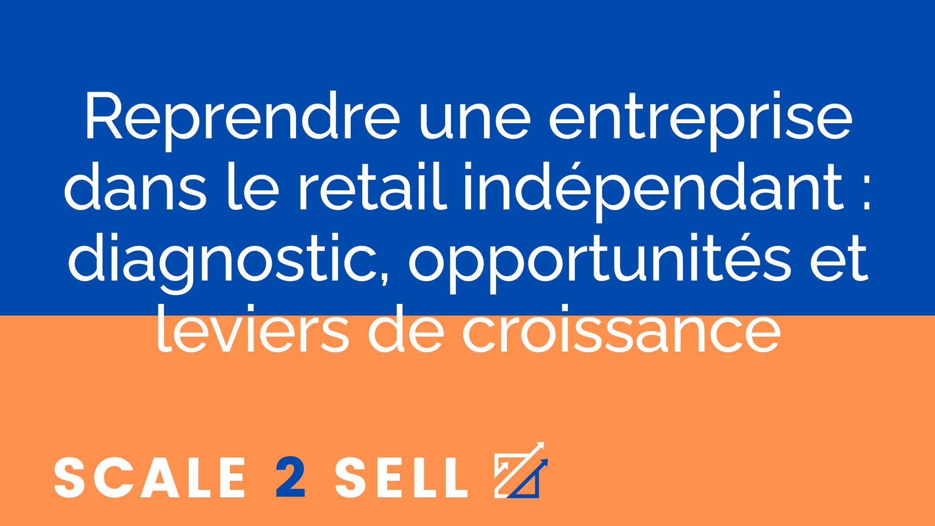 Reprendre une entreprise dans le retail indépendant : diagnostic, opportunités et leviers de croissance