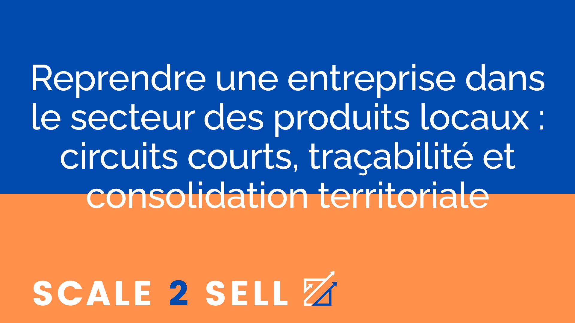 Reprendre une entreprise dans le secteur des produits locaux : circuits courts, traçabilité et consolidation territoriale
