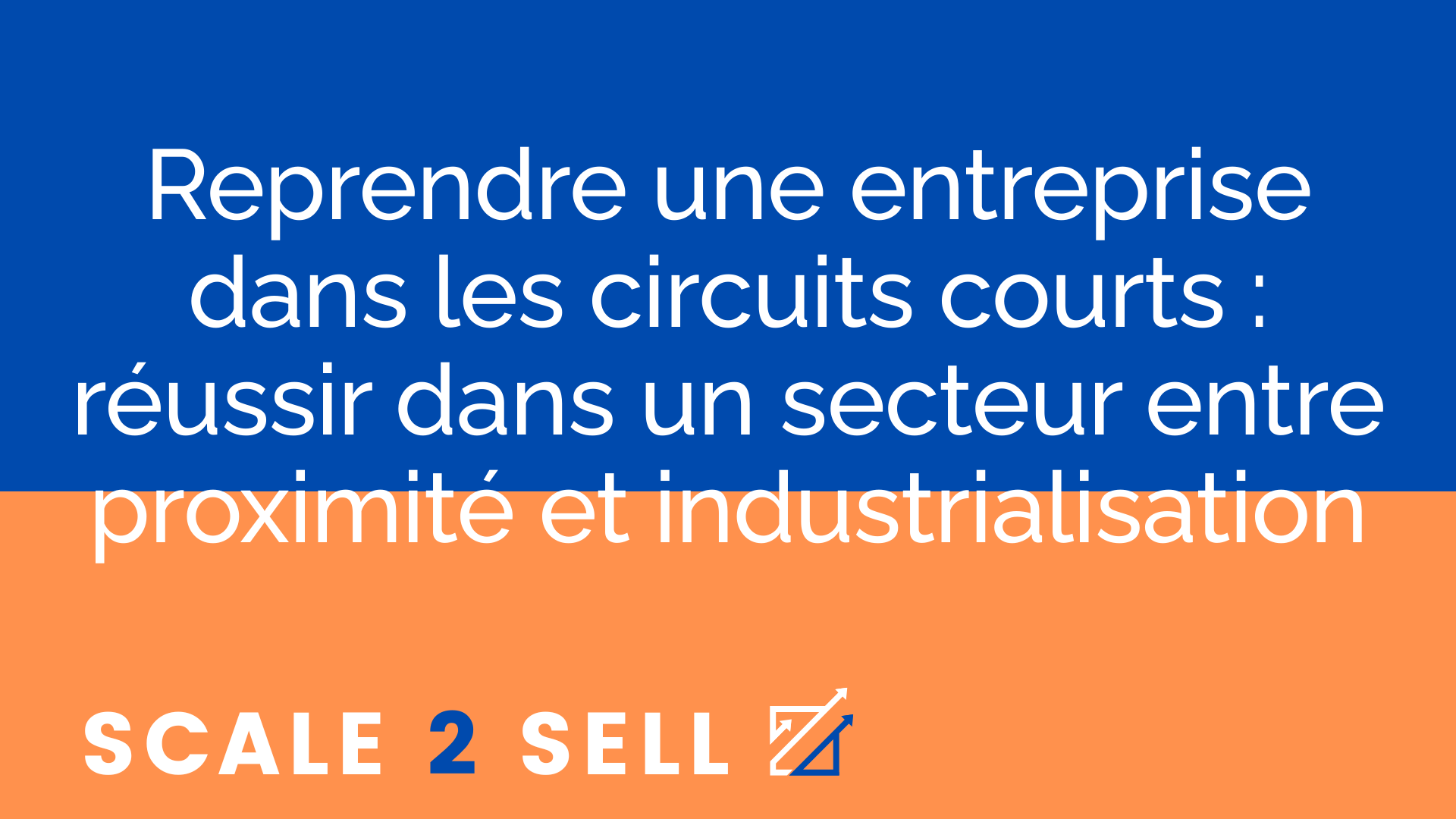 Reprendre une entreprise dans les circuits courts : réussir dans un secteur entre proximité et industrialisation