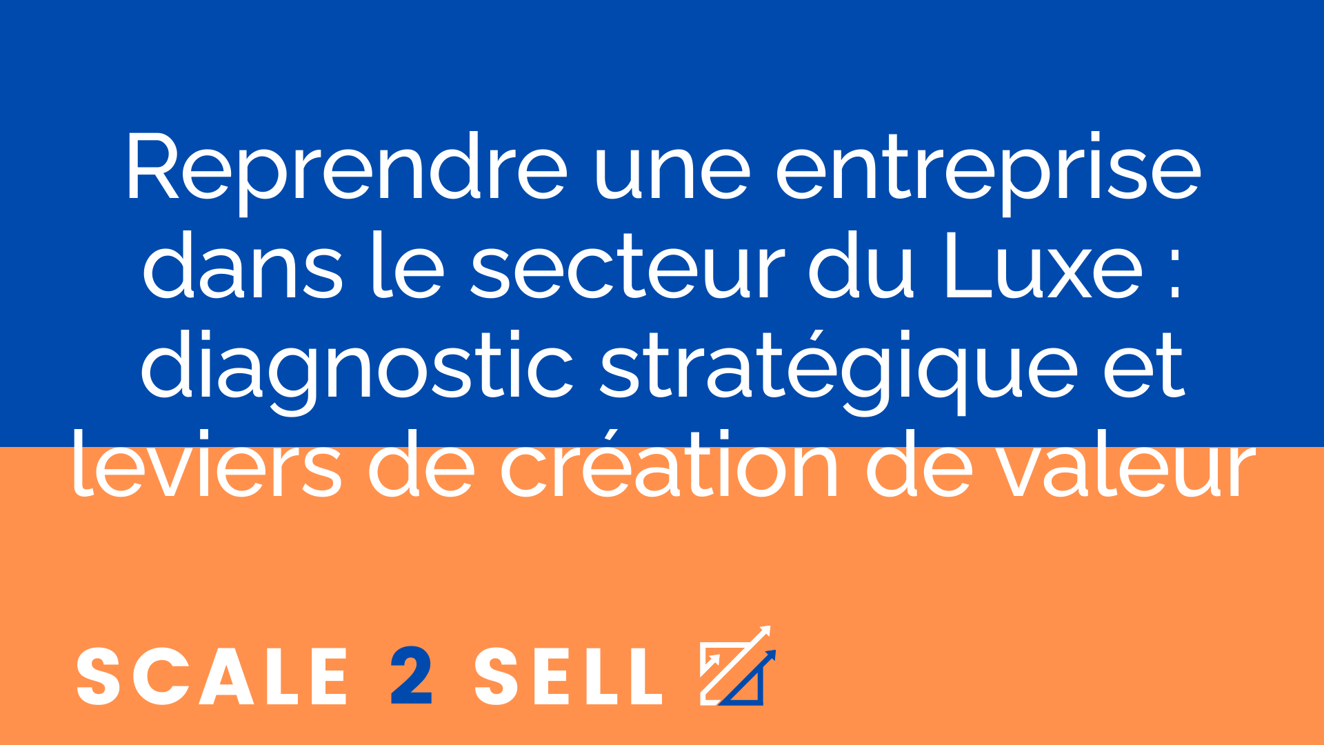 Reprendre une entreprise dans le secteur du Luxe : diagnostic stratégique et leviers de création de valeur
