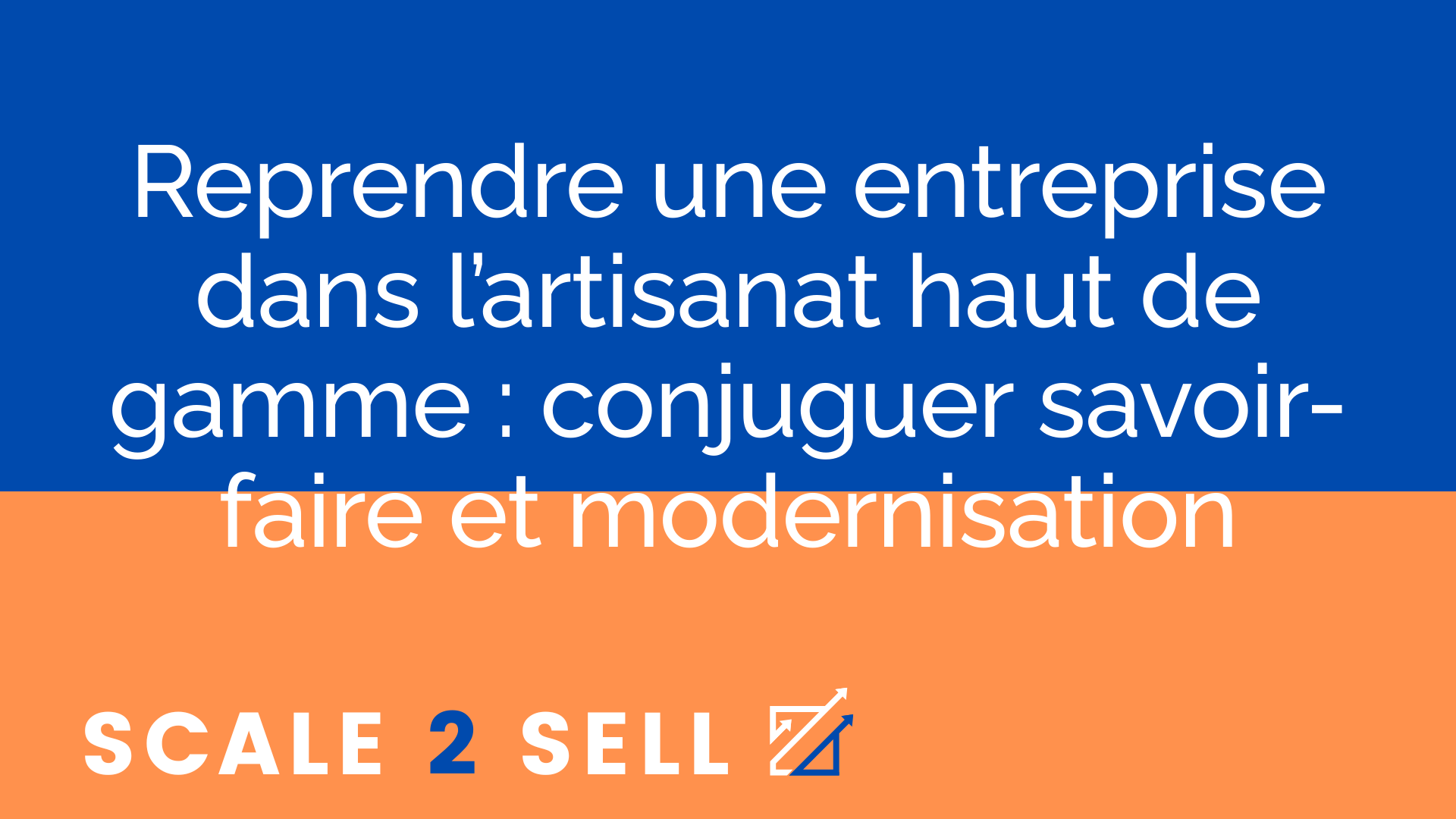 Reprendre une entreprise dans l’artisanat haut de gamme : conjuguer savoir-faire et modernisation