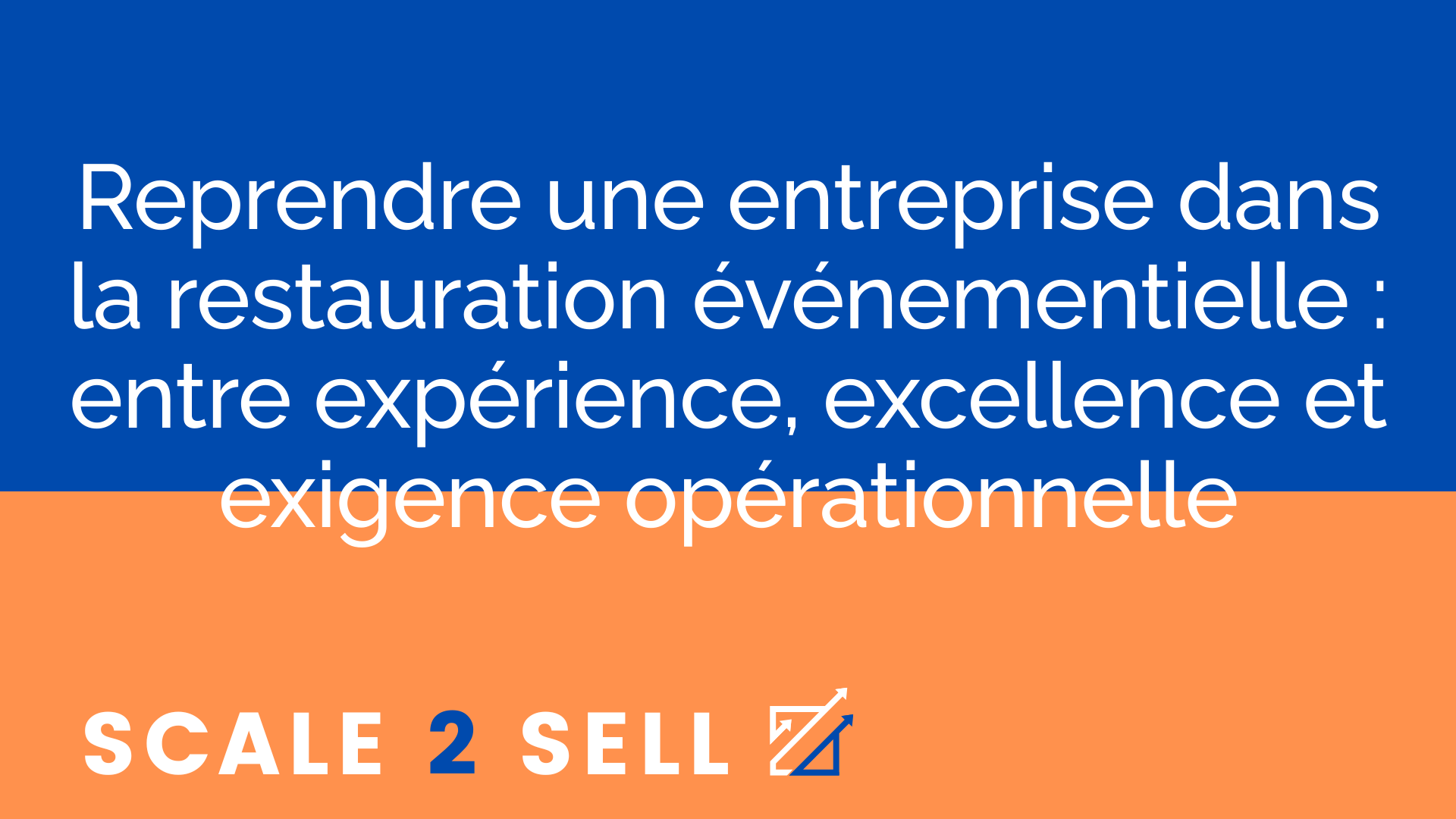 Reprendre une entreprise dans la restauration événementielle : entre expérience, excellence et exigence opérationnelle