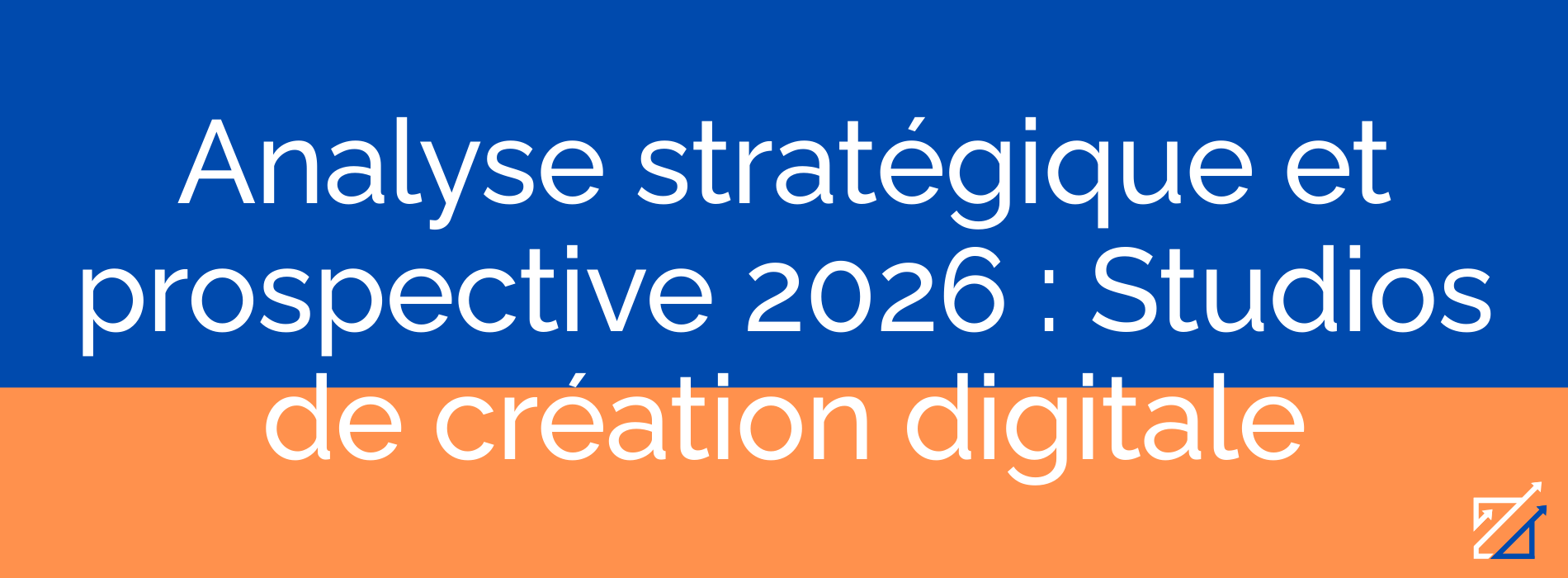 Analyse stratégique et prospective 2026 : Studios de création digitale