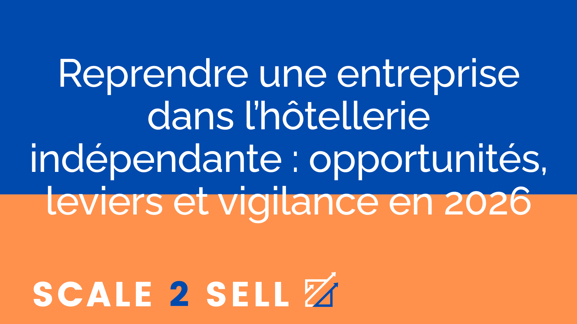 Reprendre une entreprise dans l’hôtellerie indépendante : opportunités, leviers et vigilance en 2026
