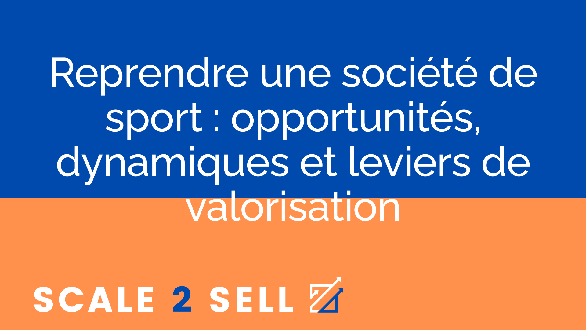 Reprendre une société de sport : opportunités, dynamiques et leviers de valorisation