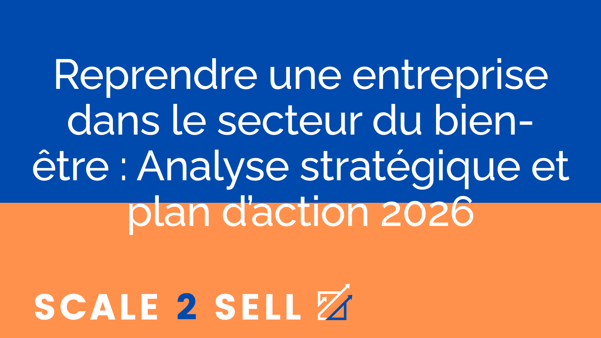 Reprendre une entreprise dans le secteur du bien-être : Analyse stratégique et plan d’action 2026