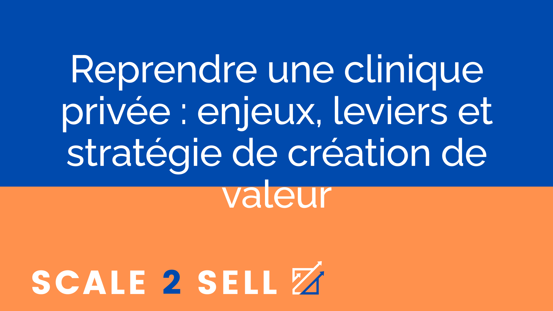 Reprendre une clinique privée : enjeux, leviers et stratégie de création de valeur