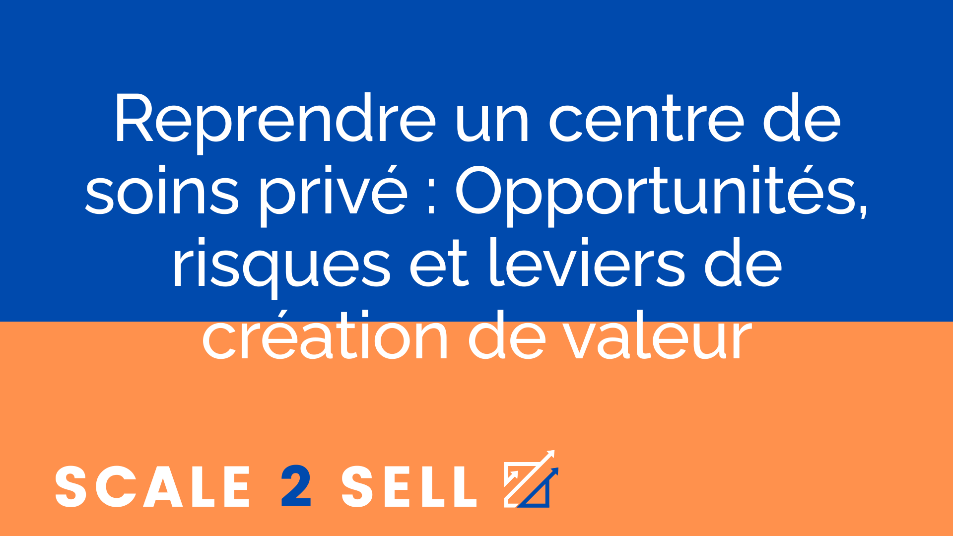 Reprendre un centre de soins privé : Opportunités, risques et leviers de création de valeur