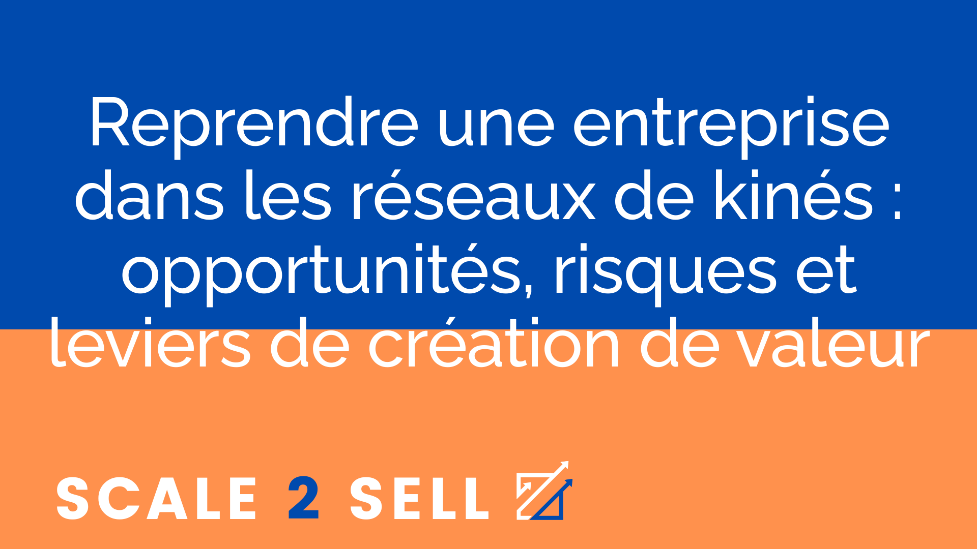 Reprendre une entreprise dans les réseaux de kinés : opportunités, risques et leviers de création de valeur