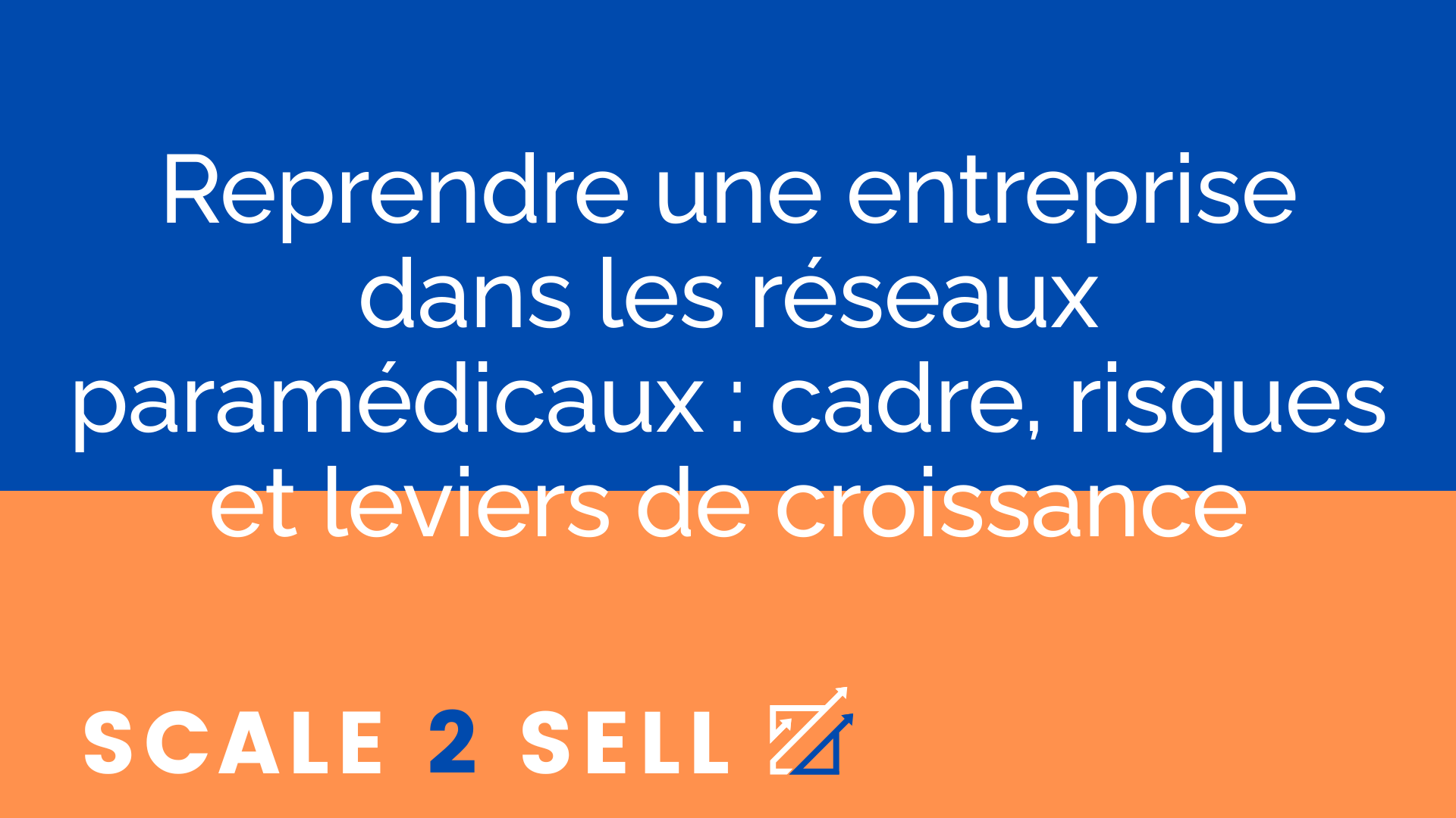 Reprendre une entreprise dans les réseaux paramédicaux : cadre, risques et leviers de croissance