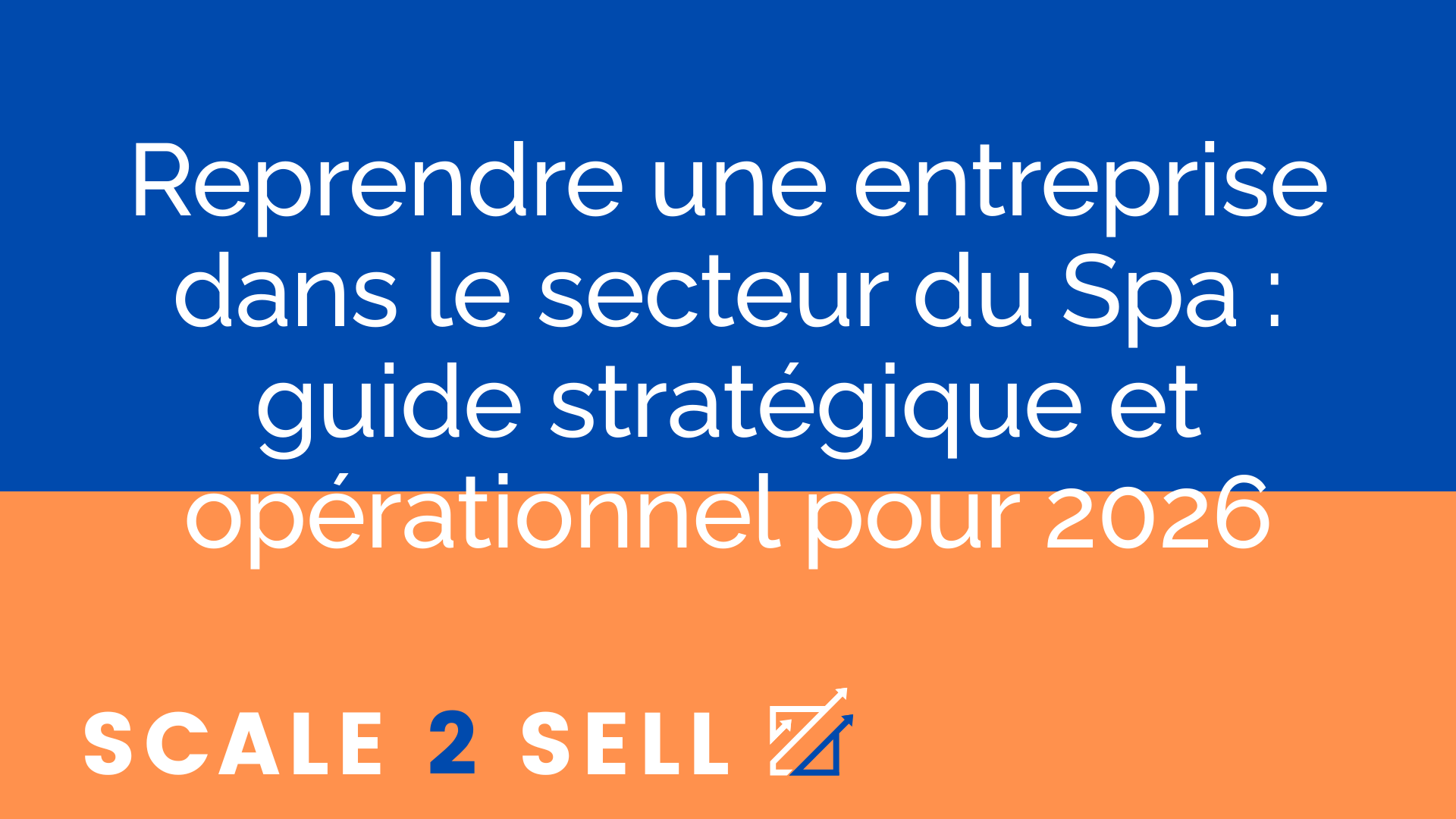 Reprendre une entreprise dans le secteur du Spa : guide stratégique et opérationnel pour 2026