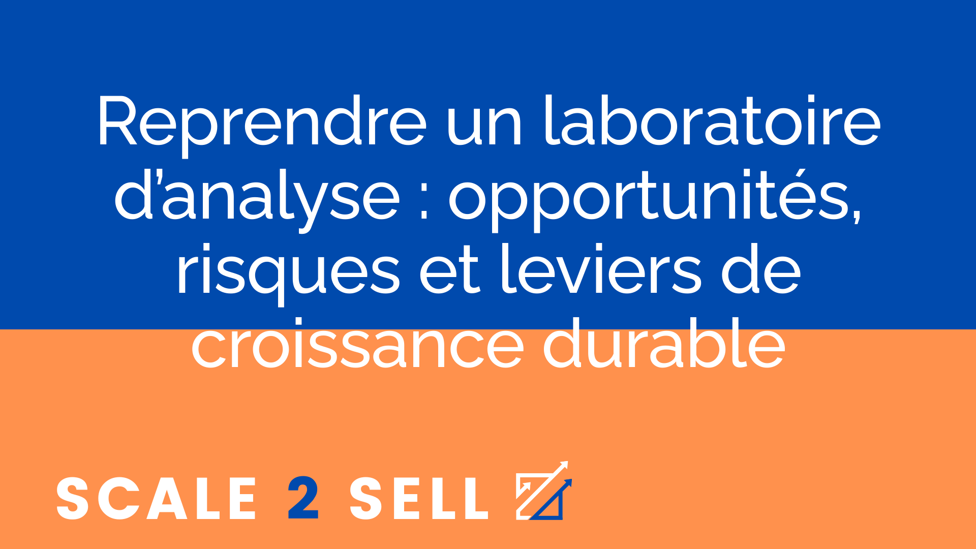 Reprendre un laboratoire d’analyse : opportunités, risques et leviers de croissance durable