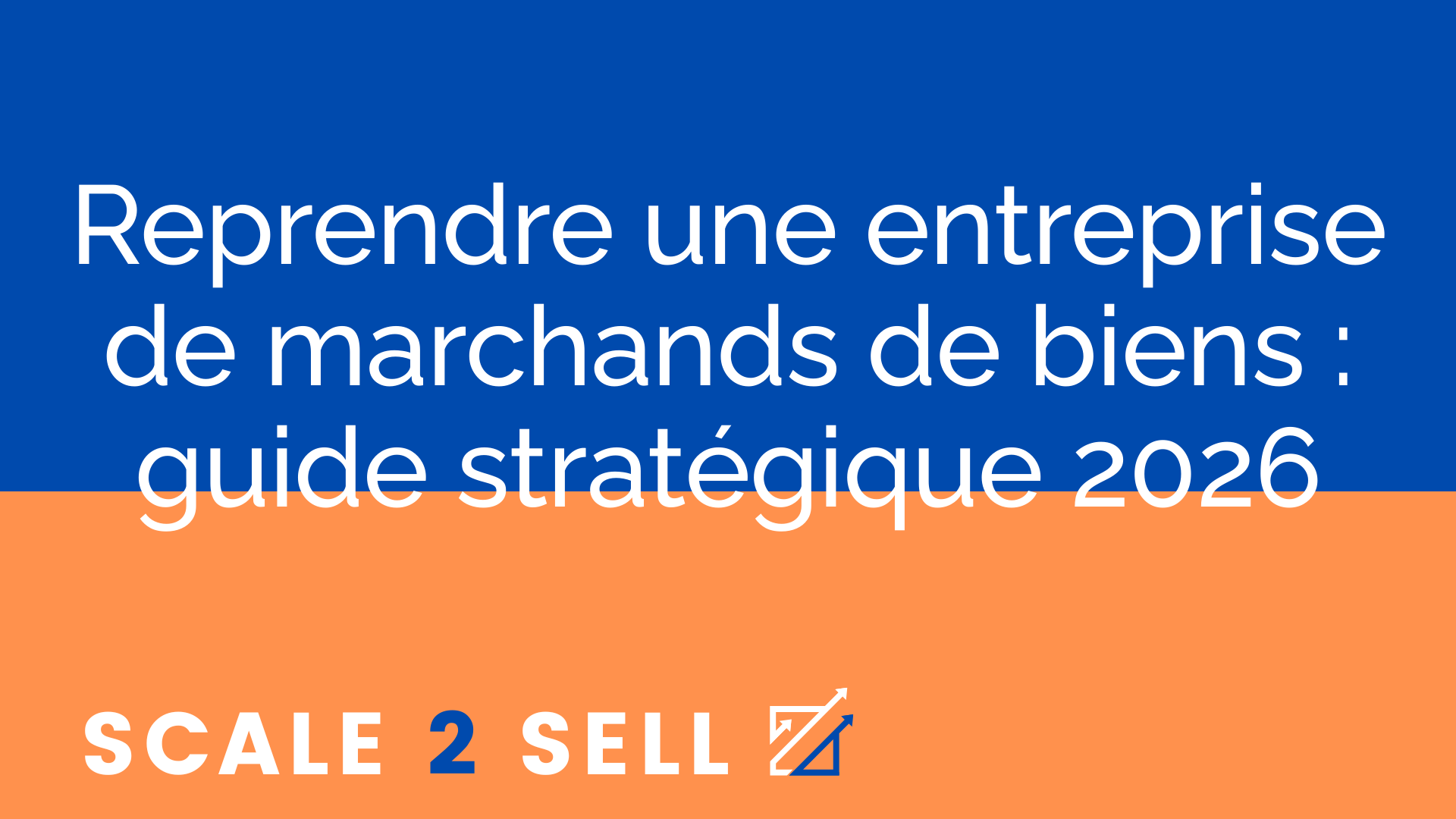 Reprendre une entreprise de marchands de biens : guide stratégique 2026