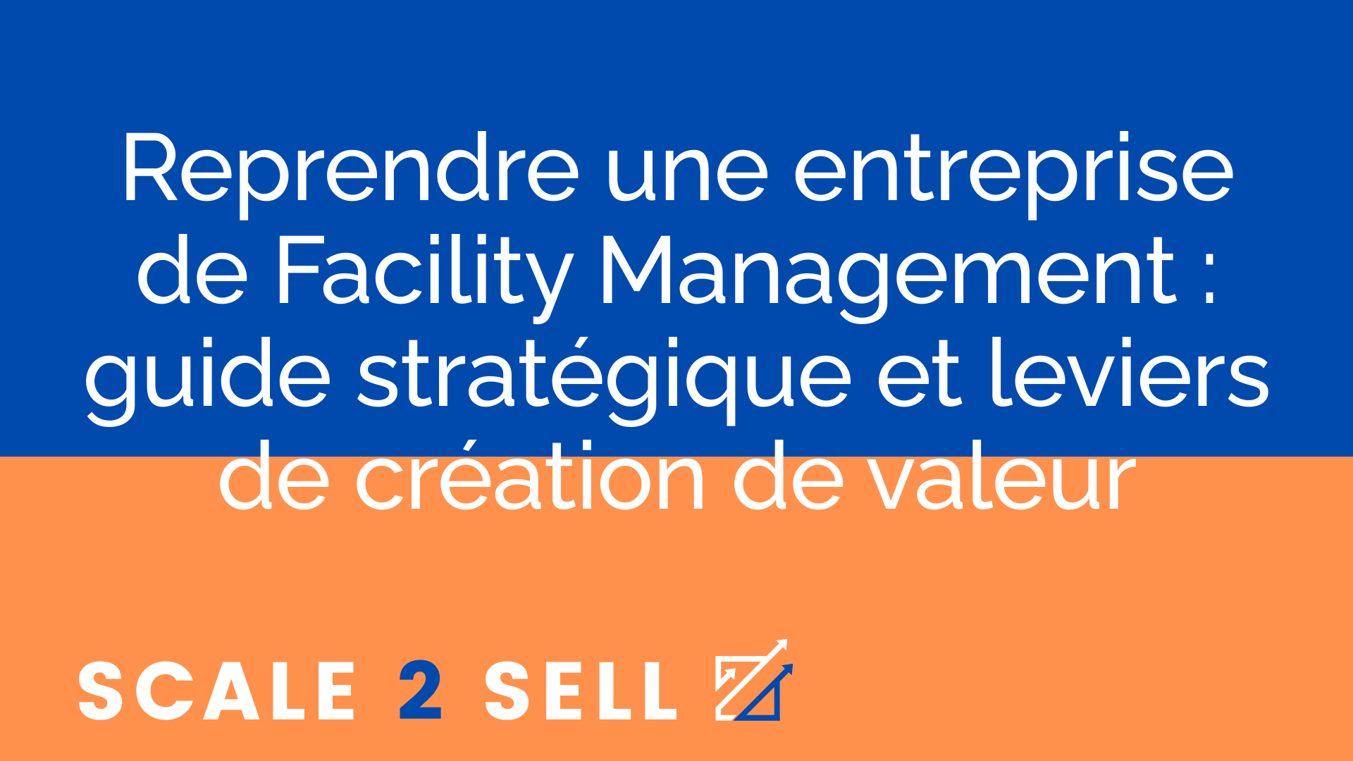 Reprendre une entreprise de Facility Management : guide stratégique et leviers de création de valeur
