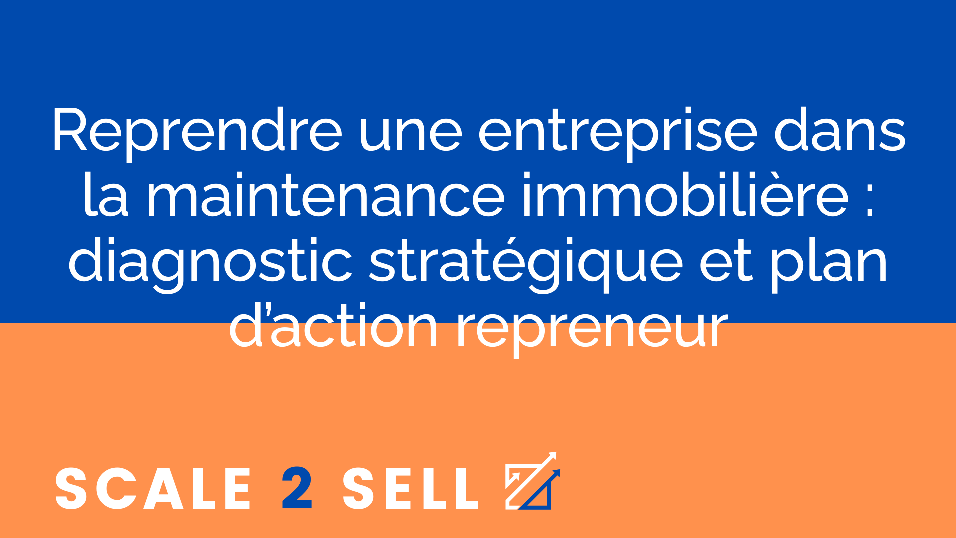 Reprendre une entreprise dans la maintenance immobilière : diagnostic stratégique et plan d’action repreneur