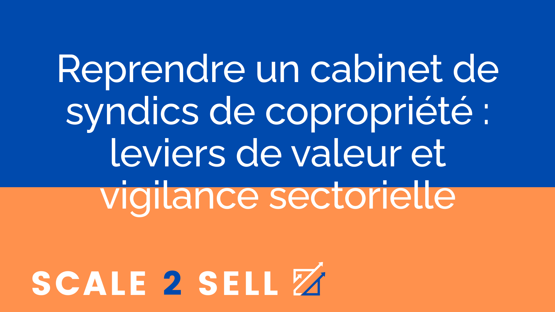 Reprendre un cabinet de syndics de copropriété : leviers de valeur et vigilance sectorielle