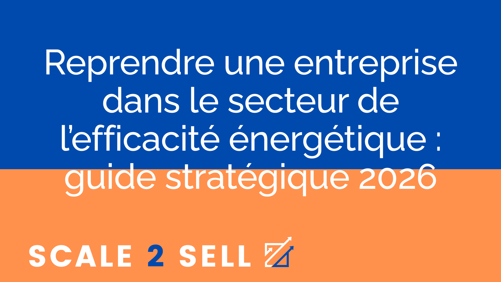 Reprendre une entreprise dans le secteur de l’efficacité énergétique : guide stratégique 2026
