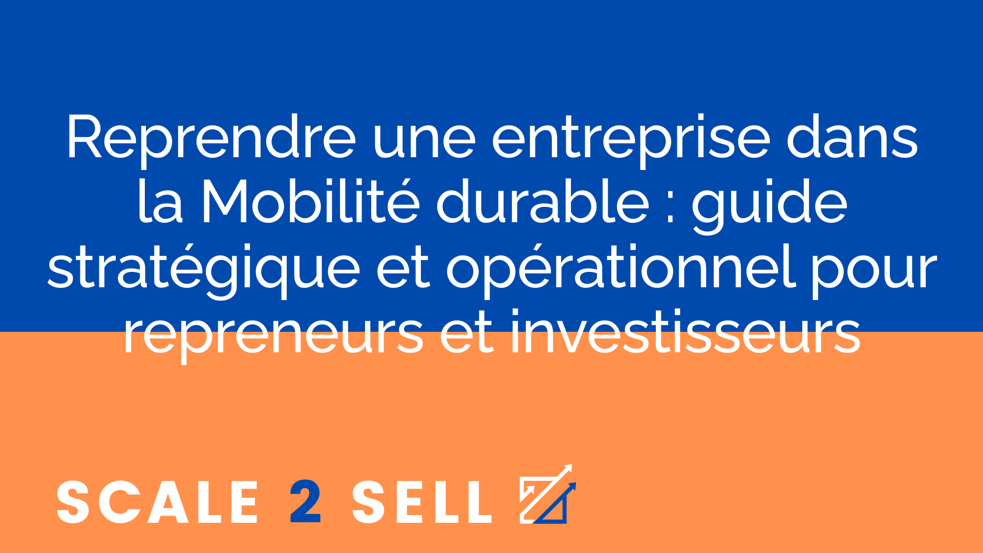 Reprendre une entreprise dans la Mobilité durable : guide stratégique et opérationnel pour repreneurs et investisseurs