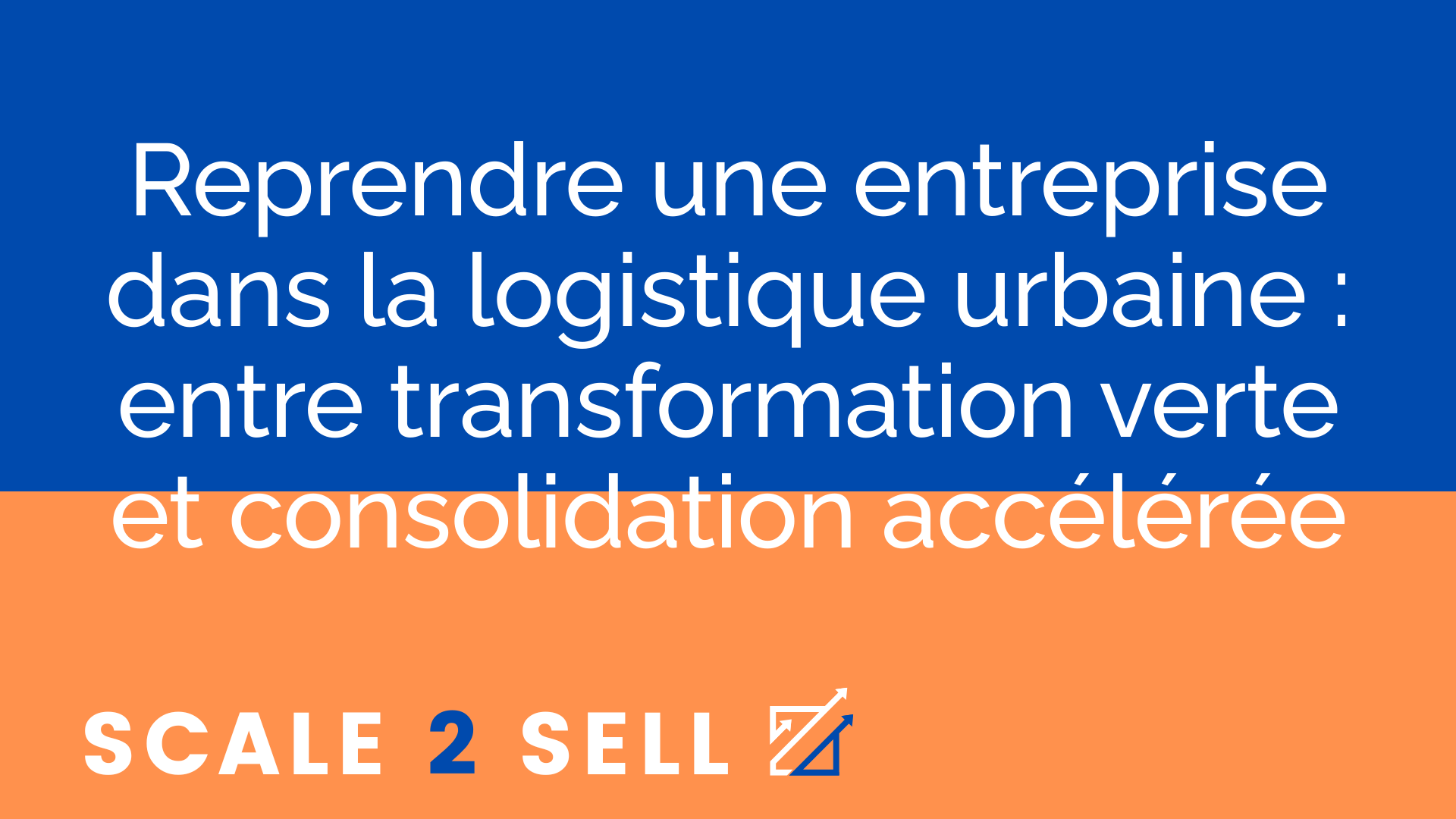 Reprendre une entreprise dans la logistique urbaine : entre transformation verte et consolidation accélérée