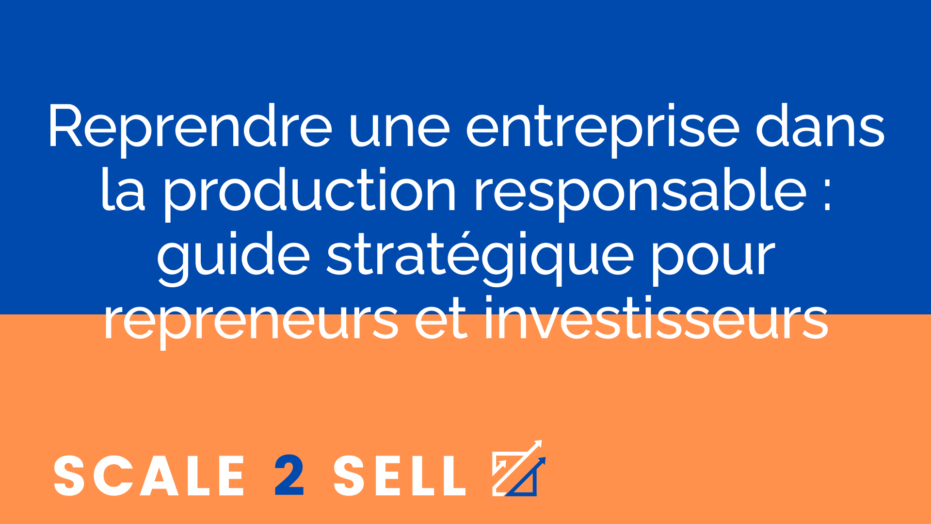 Reprendre une entreprise dans la production responsable : guide stratégique pour repreneurs et investisseurs