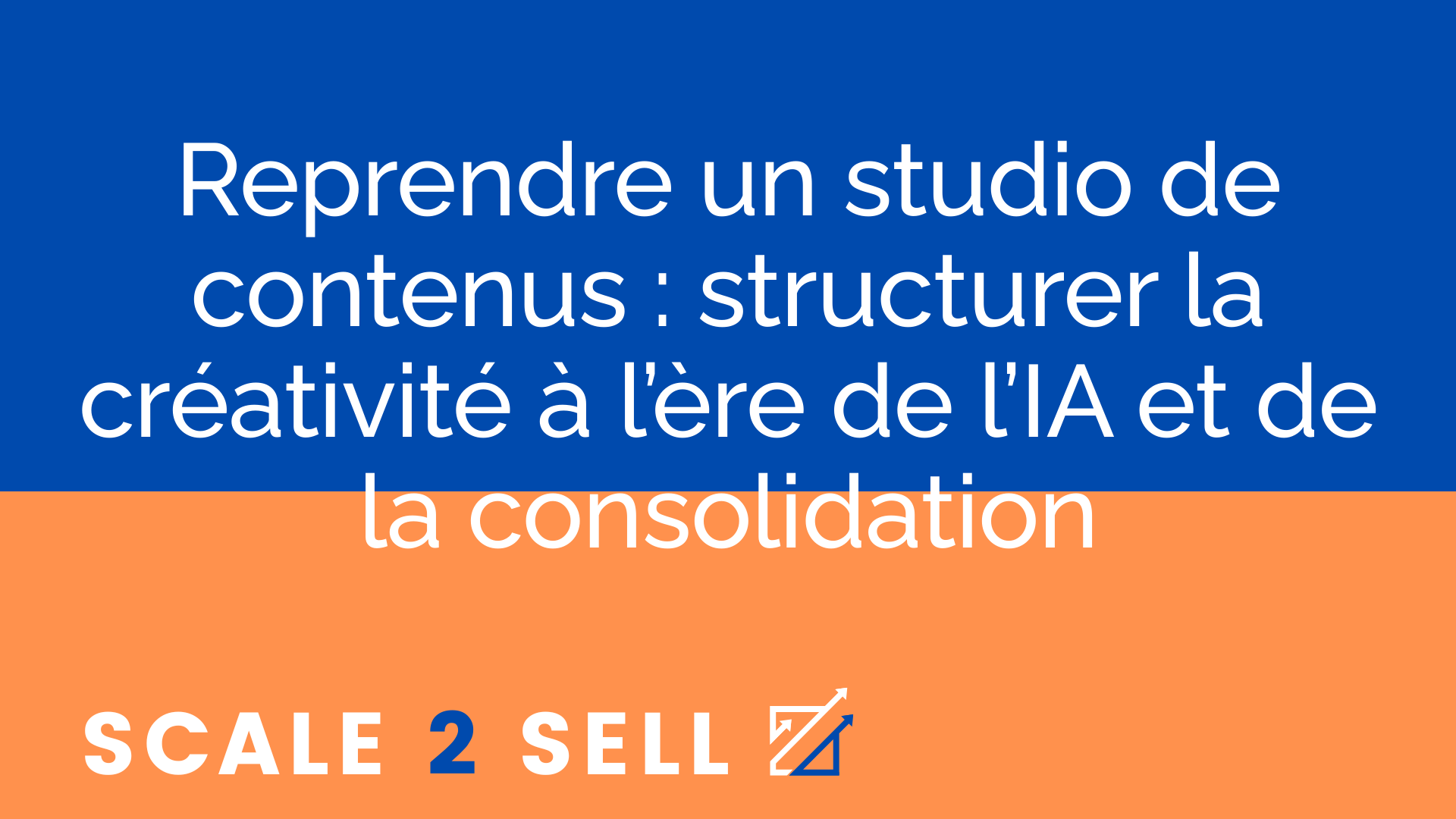 Reprendre un studio de contenus : structurer la créativité à l’ère de l’IA et de la consolidation