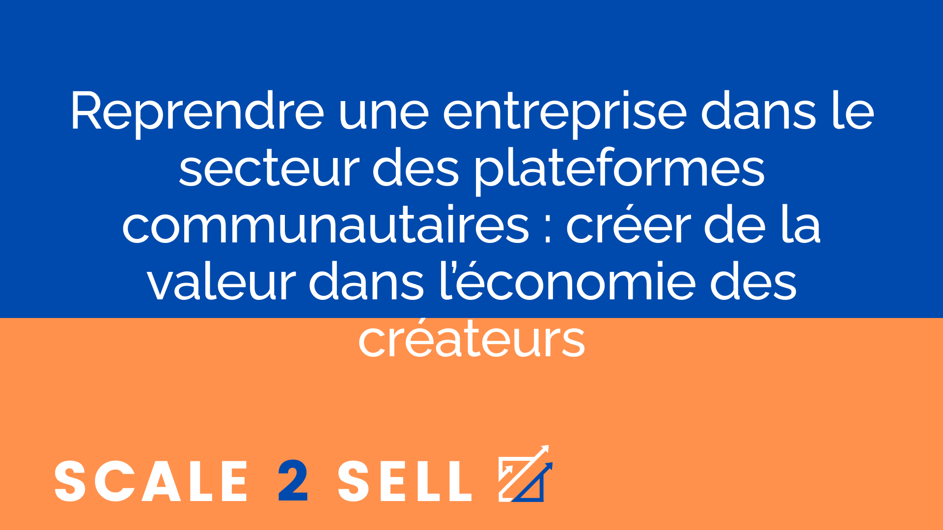 Reprendre une entreprise dans le secteur des plateformes communautaires : créer de la valeur dans l’économie des créateurs