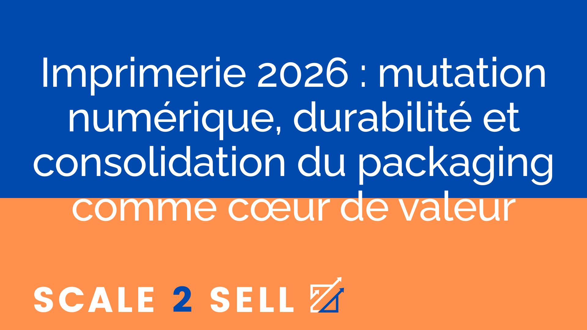 Imprimerie 2026 : mutation numérique, durabilité et consolidation du packaging comme cœur de valeur