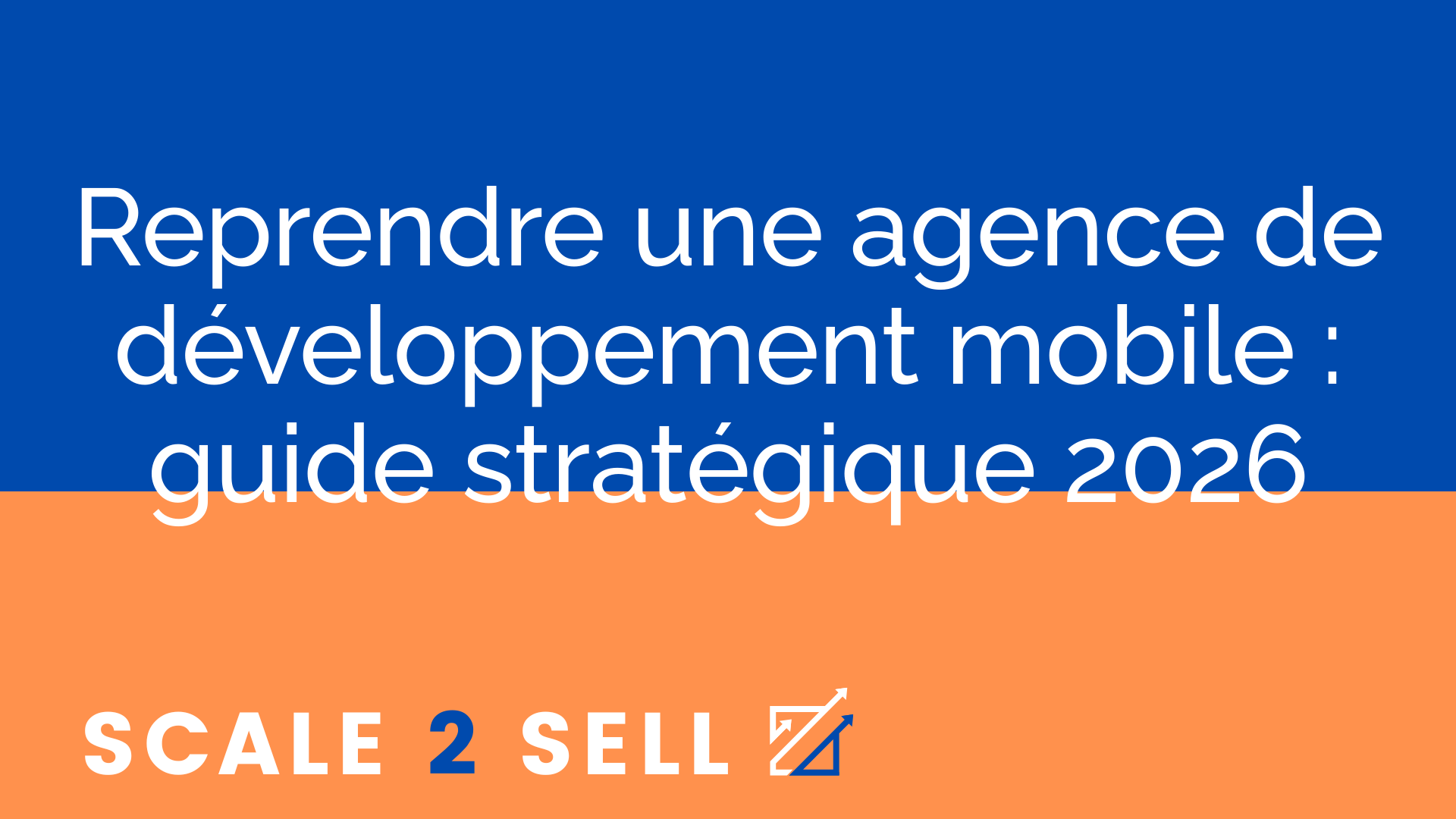 Reprendre une agence de développement mobile : guide stratégique 2026