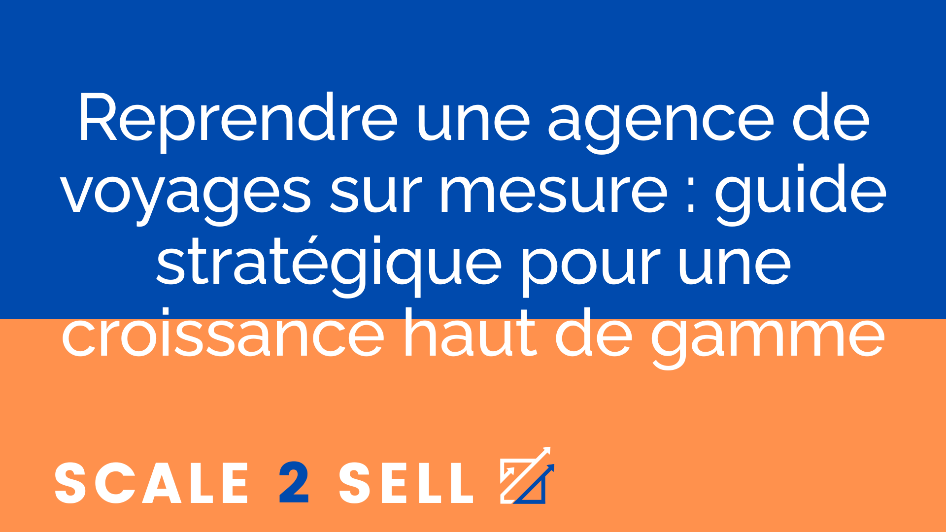 Reprendre une agence de voyages sur mesure : guide stratégique pour une croissance haut de gamme