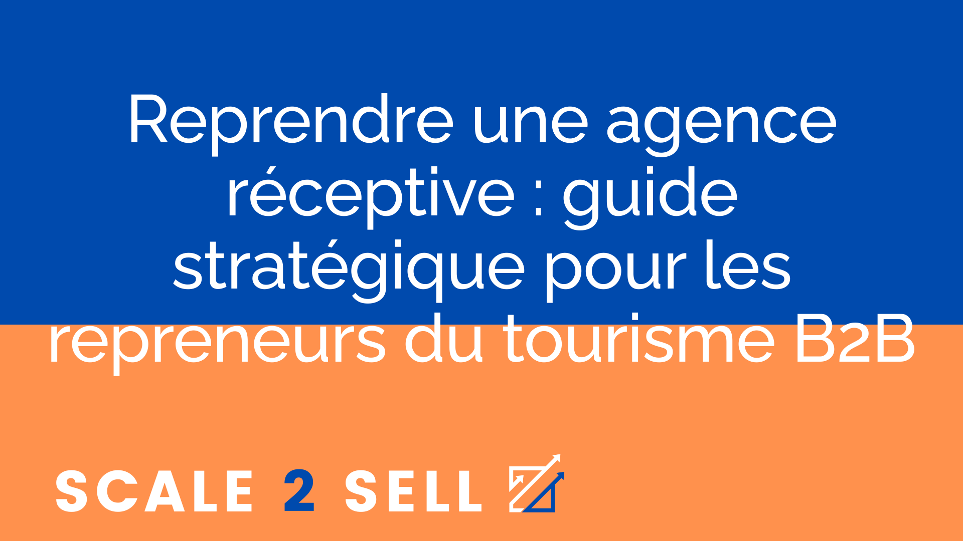 Reprendre une agence réceptive : guide stratégique pour les repreneurs du tourisme B2B