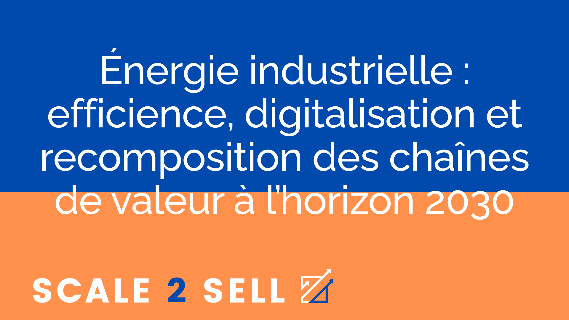 Énergie industrielle : efficience, digitalisation et recomposition des chaînes de valeur à l’horizon 2030